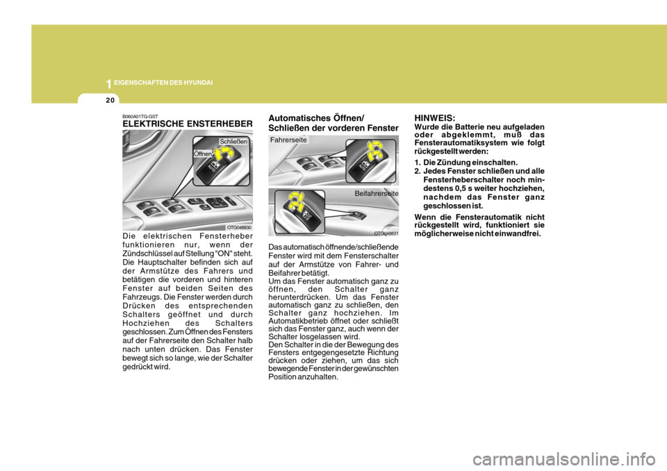 Hyundai Azera 2008  Betriebsanleitung (in German) 1EIGENSCHAFTEN DES HYUNDAI
20
OTG048830
OTG048831
B060A01TG-GST ELEKTRISCHE ENSTERHEBER Die elektrischen Fensterheber funktionieren nur, wenn der Zündschlüssel auf Stellung "ON" steht. Die Hauptscha