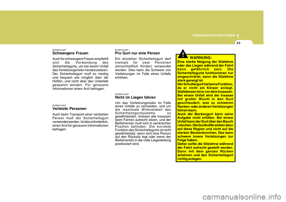 Hyundai Azera 2008  Betriebsanleitung (in German) 1
EIGENSCHAFTEN DES HYUNDAI
33
B150D01A-AST Schwangere Frauen Auch für schwangere Frauen empfiehlt sich die Verwendung desSicherheitsgurts, um bei einem Unfall das Verletzungsrisiko herabzusetzen. De