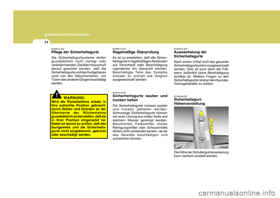 Hyundai Azera 2008  Betriebsanleitung (in German) 1EIGENSCHAFTEN DES HYUNDAI
34
B160D01A-AST Auswechslung der Sicherheitsgurte Nach einem Unfall muß das gesamte Sicherheitsgurtsystem ausgewechseltwerden. Dies ist auch dann der Fall, wenn äußerlich