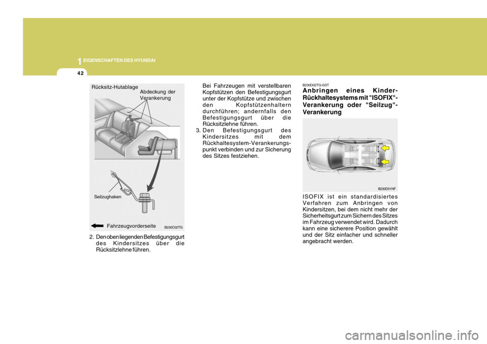 Hyundai Azera 2008  Betriebsanleitung (in German) 1EIGENSCHAFTEN DES HYUNDAI
42
B230C02TG
2. Den oben liegenden Befestigungsgurt
des Kindersitzes über die Rücksitzlehne führen. Bei Fahrzeugen mit verstellbarenKopfstützen den Befestigungsgurtunter