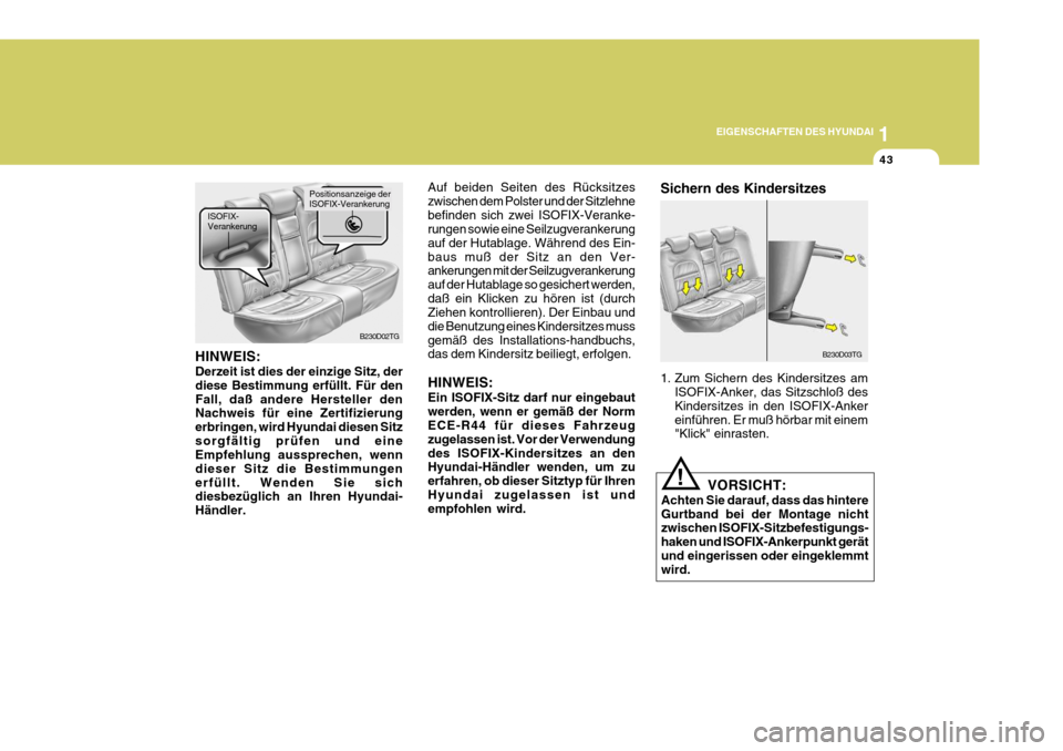 Hyundai Azera 2008  Betriebsanleitung (in German) 1
EIGENSCHAFTEN DES HYUNDAI
43
B230D03TG
1. Zum Sichern des Kindersitzes am
ISOFIX-Anker, das Sitzschloß des Kindersitzes in den ISOFIX-Ankereinführen. Er muß hörbar mit einem "Klick" einrasten.
S