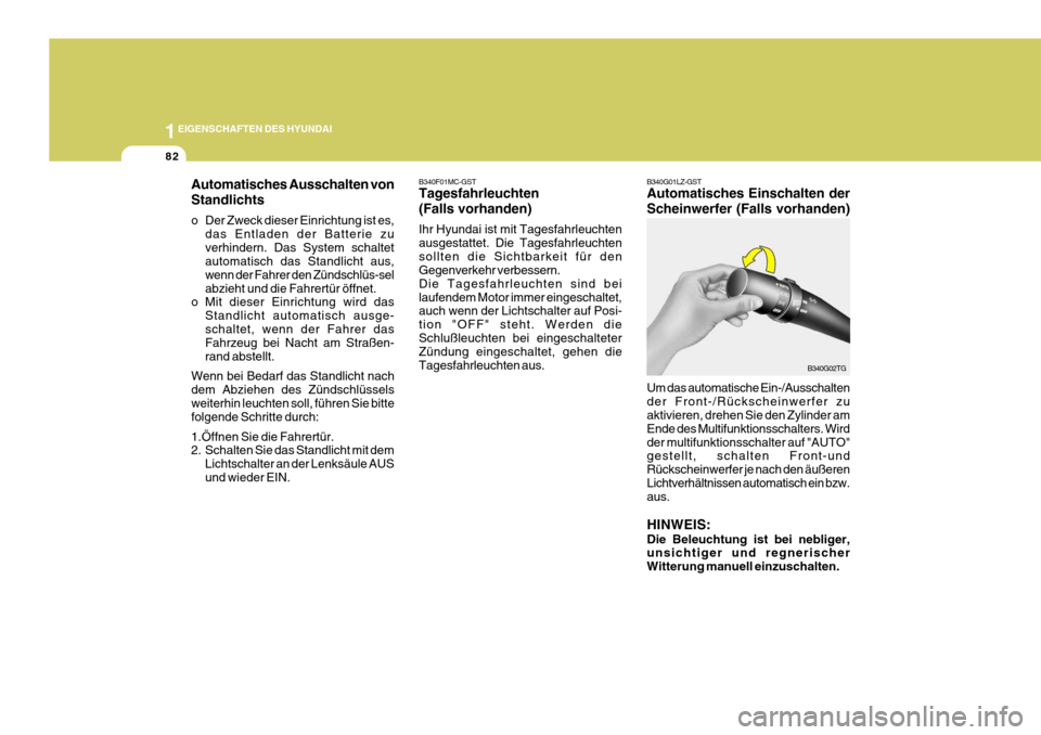 Hyundai Azera 2008 Betriebsanleitung (in German) 1EIGENSCHAFTEN DES HYUNDAI
82
B340G02TG
B340G01LZ-GST Automatisches Einschalten der Scheinwerfer (Falls vorhanden) Um das automatische Ein-/Ausschalten der Front-/Rückscheinwerfer zu aktivieren, dreh Hyundai Azera 2008 Betriebsanleitung (in German) 1EIGENSCHAFTEN DES HYUNDAI
82
B340G02TG
B340G01LZ-GST Automatisches Einschalten der Scheinwerfer (Falls vorhanden) Um das automatische Ein-/Ausschalten der Front-/Rückscheinwerfer zu aktivieren, dreh