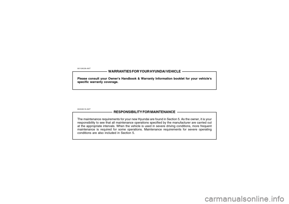 Hyundai Azera 2007 Owners Manual A010A03A-AAT
WARRANTIES FOR YOUR HYUNDAI VEHICLE
Please consult your Owners Handbook & Warranty Information booklet for your vehicles
specific warranty coverage.A020A01A-AAT
RESPONSIBILITY FOR MAINT Hyundai Azera 2007 Owners Manual A010A03A-AAT
WARRANTIES FOR YOUR HYUNDAI VEHICLE
Please consult your Owners Handbook & Warranty Information booklet for your vehicles
specific warranty coverage.A020A01A-AAT
RESPONSIBILITY FOR MAINT