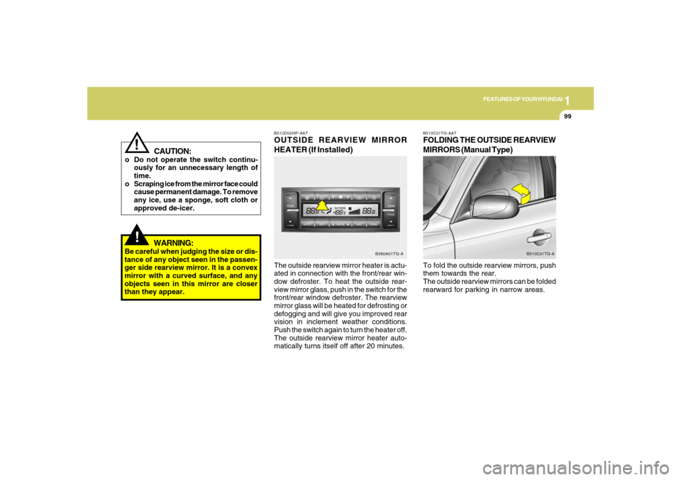 Hyundai Azera 2007 Owners Manual 1
FEATURES OF YOUR HYUNDAI
99
!
CAUTION:
o Do not operate the switch continu-
ously for an unnecessary length of
time.
o Scraping ice from the mirror face could
cause permanent damage. To remove
any i Hyundai Azera 2007 Owners Manual 1
FEATURES OF YOUR HYUNDAI
99
!
CAUTION:
o Do not operate the switch continu-
ously for an unnecessary length of
time.
o Scraping ice from the mirror face could
cause permanent damage. To remove
any i
