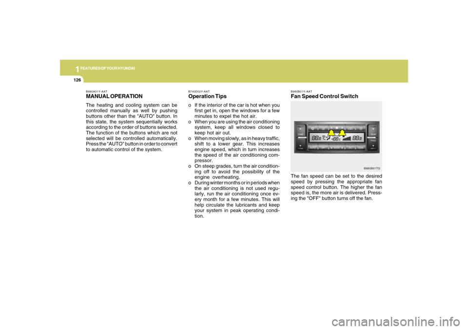 Hyundai Azera 2007 Owners Manual 1FEATURES OF YOUR HYUNDAI
126
B980B01Y-AATFan Speed Control SwitchThe fan speed can be set to the desired
speed by pressing the appropriate fan
speed control button. The higher the fan
speed is, the m Hyundai Azera 2007 Owners Manual 1FEATURES OF YOUR HYUNDAI
126
B980B01Y-AATFan Speed Control SwitchThe fan speed can be set to the desired
speed by pressing the appropriate fan
speed control button. The higher the fan
speed is, the m