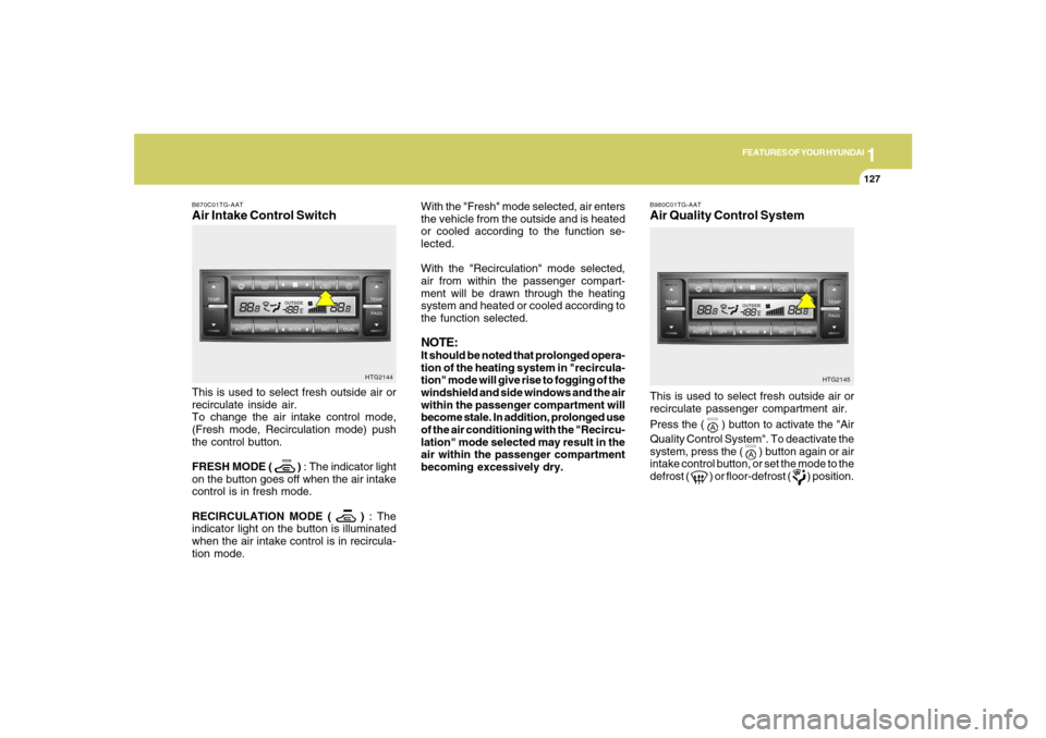 Hyundai Azera 2007 Owners Manual 1
FEATURES OF YOUR HYUNDAI
1271
FEATURES OF YOUR HYUNDAI
127
With the "Fresh" mode selected, air enters
the vehicle from the outside and is heated
or cooled according to the function se-
lected.
With Hyundai Azera 2007 Owners Manual 1
FEATURES OF YOUR HYUNDAI
1271
FEATURES OF YOUR HYUNDAI
127
With the "Fresh" mode selected, air enters
the vehicle from the outside and is heated
or cooled according to the function se-
lected.
With