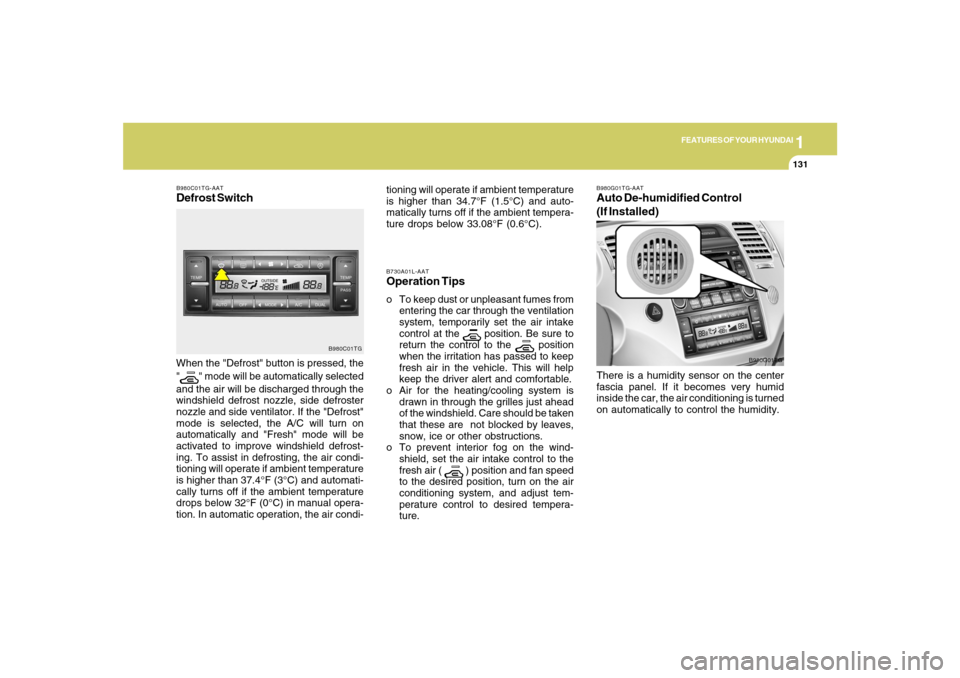 Hyundai Azera 2007 Owners Manual 1
FEATURES OF YOUR HYUNDAI
1311
FEATURES OF YOUR HYUNDAI
131
B980G01TG-AATAuto De-humidified Control
(If Installed)
B980C01TG-AATDefrost SwitchWhen the "Defrost" button is pressed, the
"
" mode will b Hyundai Azera 2007 Owners Manual 1
FEATURES OF YOUR HYUNDAI
1311
FEATURES OF YOUR HYUNDAI
131
B980G01TG-AATAuto De-humidified Control
(If Installed)
B980C01TG-AATDefrost SwitchWhen the "Defrost" button is pressed, the
"
" mode will b