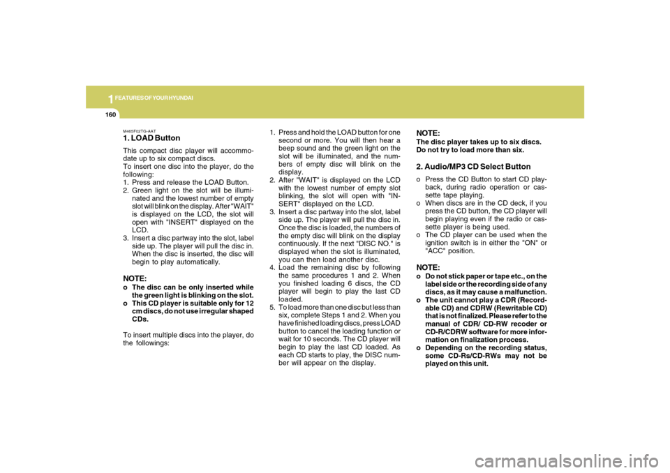 Hyundai Azera 2007  Owners Manual 1FEATURES OF YOUR HYUNDAI
160
M465F02TG-AAT1. LOAD ButtonThis compact disc player will accommo-
date up to six compact discs.
To insert one disc into the player, do the
following:
1. Press and release