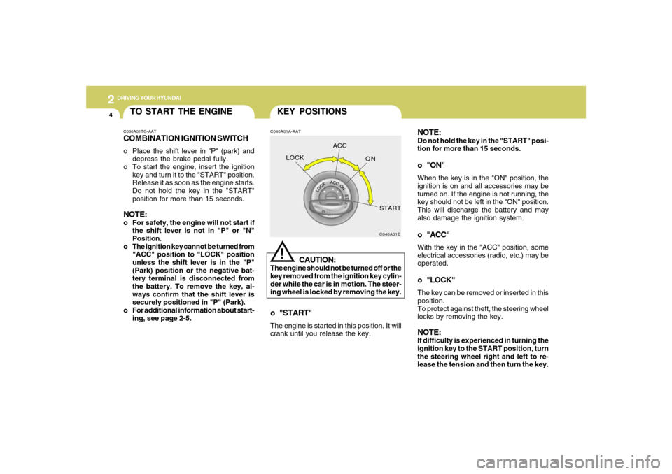 Hyundai Azera 2007 Owners Manual 2
DRIVING YOUR HYUNDAI
4
NOTE:Do not hold the key in the "START" posi-
tion for more than 15 seconds.o "ON"When the key is in the "ON" position, the
ignition is on and all accessories may be
turned on Hyundai Azera 2007 Owners Manual 2
DRIVING YOUR HYUNDAI
4
NOTE:Do not hold the key in the "START" posi-
tion for more than 15 seconds.o "ON"When the key is in the "ON" position, the
ignition is on and all accessories may be
turned on