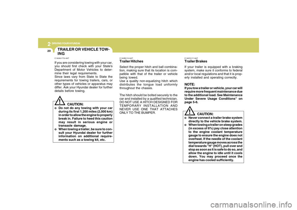 Hyundai Azera 2007 Owners Manual 2
DRIVING YOUR HYUNDAI
20
C190B01S-AATTrailer HitchesSelect the proper hitch and ball combina-
tion, making sure that its location is com-
patible with that of the trailer or vehicle
being towed.
Use Hyundai Azera 2007 Owners Manual 2
DRIVING YOUR HYUNDAI
20
C190B01S-AATTrailer HitchesSelect the proper hitch and ball combina-
tion, making sure that its location is com-
patible with that of the trailer or vehicle
being towed.
Use