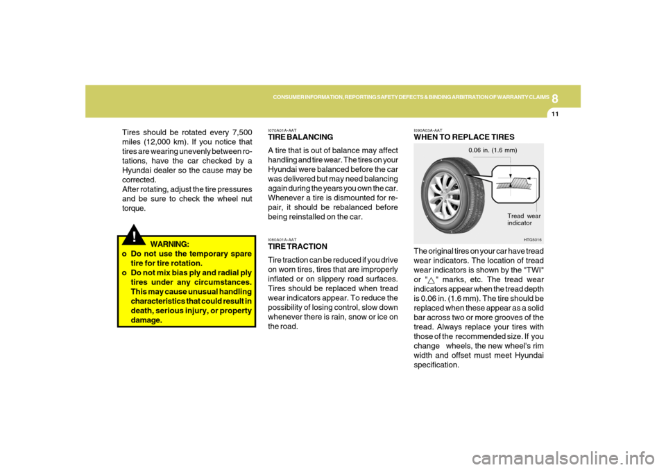 Hyundai Azera 2007  Owners Manual 8
CONSUMER INFORMATION, REPORTING SAFETY DEFECTS & BINDING ARBITRATION OF WARRANTY CLAIMS
11
I080A01A-AATTIRE TRACTION
Tire traction can be reduced if you drive
on worn tires, tires that are improperl