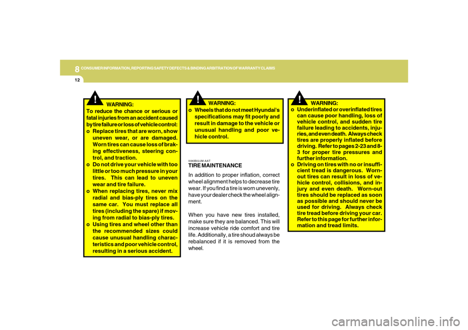 Hyundai Azera 2007  Owners Manual 8
CONSUMER INFORMATION, REPORTING SAFETY DEFECTS & BINDING ARBITRATION OF WARRANTY CLAIMS
12
!
!
I090B02JM-AATTIRE MAINTENANCE
In addition to proper inflation, correct
wheel alignment helps to decreas