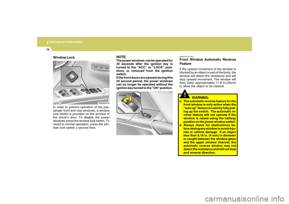 Hyundai Azera 2007 Owners Guide 1FEATURES OF YOUR HYUNDAI16
!
B060A03TG
Close
Open
WARNING:
o The automatic reverse feature for the
front window is only active when the
“auto up” feature is used by fully pull-
ing up the switch. Hyundai Azera 2007 Owners Guide 1FEATURES OF YOUR HYUNDAI16
!
B060A03TG
Close
Open
WARNING:
o The automatic reverse feature for the
front window is only active when the
“auto up” feature is used by fully pull-
ing up the switch.