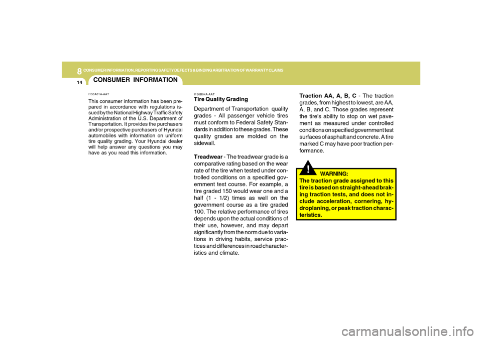 Hyundai Azera 2007  Owners Manual 8
CONSUMER INFORMATION, REPORTING SAFETY DEFECTS & BINDING ARBITRATION OF WARRANTY CLAIMS
14
Traction AA, A, B, C - The traction
grades, from highest to lowest, are AA,
A, B, and C. Those grades repre