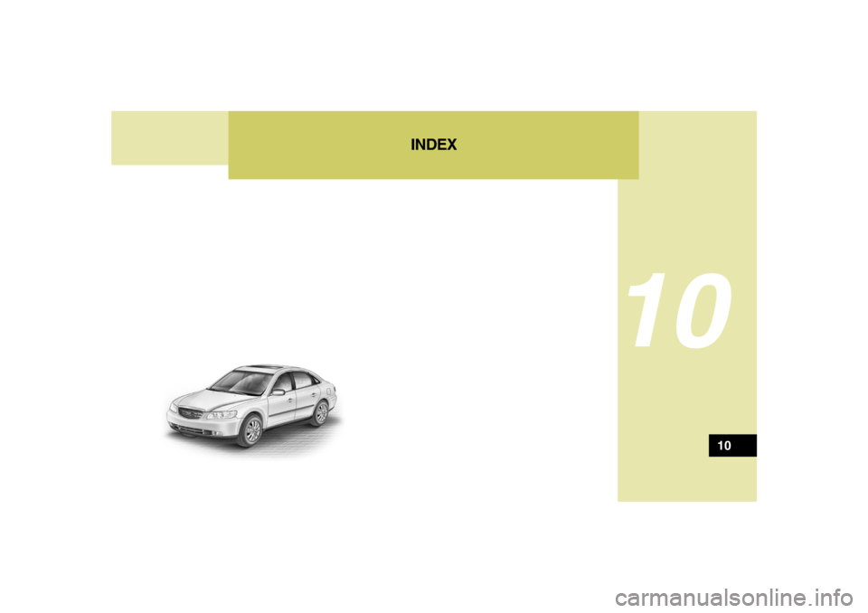 Hyundai Azera 2007 Owners Manual 10
INDEX
10 Hyundai Azera 2007 Owners Manual 10
INDEX
10