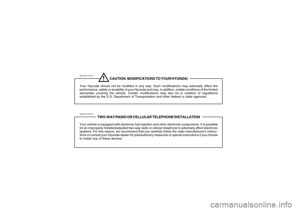 Hyundai Azera 2007 Owners Manual A070A01A-AAT
CAUTION: MODIFICATIONS TO YOUR HYUNDAI
Your Hyundai should not be modified in any way. Such modifications may adversely affect the
performance, safety or durability of your Hyundai and ma Hyundai Azera 2007 Owners Manual A070A01A-AAT
CAUTION: MODIFICATIONS TO YOUR HYUNDAI
Your Hyundai should not be modified in any way. Such modifications may adversely affect the
performance, safety or durability of your Hyundai and ma