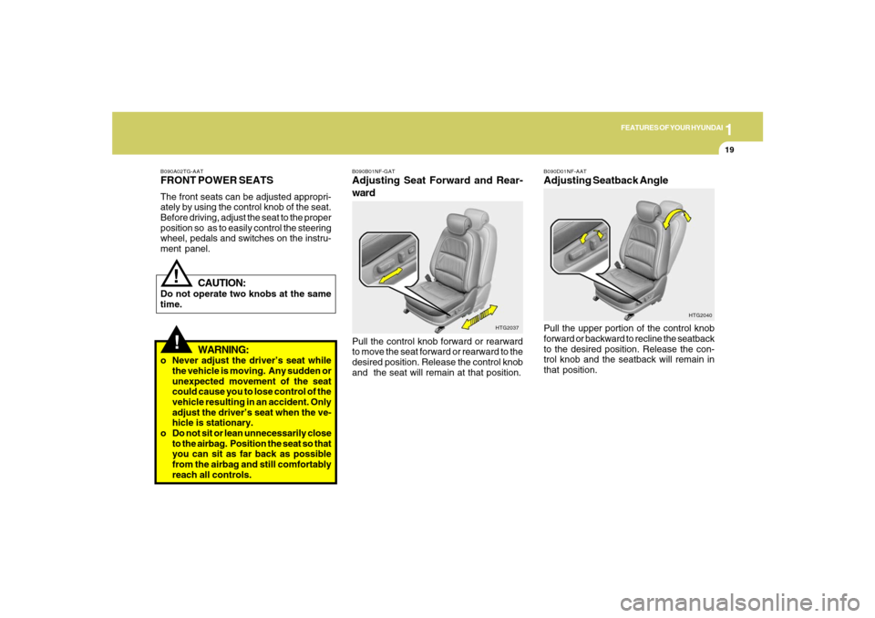Hyundai Azera 2007 Owners Guide 1
FEATURES OF YOUR HYUNDAI
19
!
B090A02TG-AATFRONT POWER SEATSThe front seats can be adjusted appropri-
ately by using the control knob of the seat.
Before driving, adjust the seat to the proper
posit Hyundai Azera 2007 Owners Guide 1
FEATURES OF YOUR HYUNDAI
19
!
B090A02TG-AATFRONT POWER SEATSThe front seats can be adjusted appropri-
ately by using the control knob of the seat.
Before driving, adjust the seat to the proper
posit