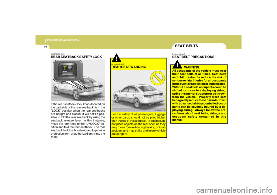 Hyundai Azera 2007 Owners Guide 1FEATURES OF YOUR HYUNDAI26
SEAT BELTS!
B150A02S-AATSEAT BELT PRECAUTIONS
WARNING:All occupants of the vehicle must wear
their seat belts at all times. Seat belts
and child restraints reduce the risk Hyundai Azera 2007 Owners Guide 1FEATURES OF YOUR HYUNDAI26
SEAT BELTS!
B150A02S-AATSEAT BELT PRECAUTIONS
WARNING:All occupants of the vehicle must wear
their seat belts at all times. Seat belts
and child restraints reduce the risk