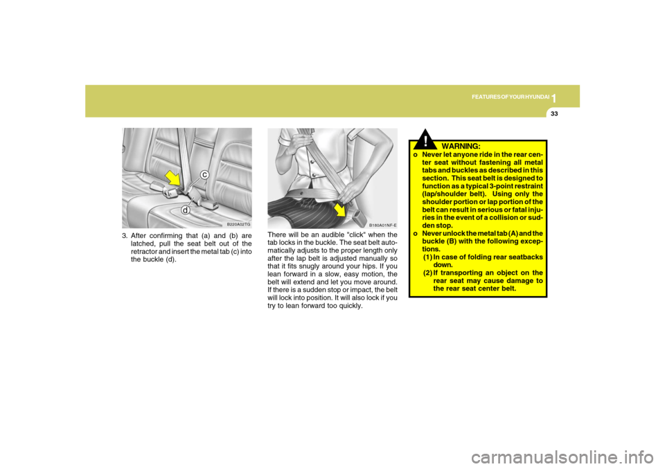 Hyundai Azera 2007 Service Manual 1
FEATURES OF YOUR HYUNDAI
33
There will be an audible "click" when the
tab locks in the buckle. The seat belt auto-
matically adjusts to the proper length only
after the lap belt is adjusted manually Hyundai Azera 2007 Service Manual 1
FEATURES OF YOUR HYUNDAI
33
There will be an audible "click" when the
tab locks in the buckle. The seat belt auto-
matically adjusts to the proper length only
after the lap belt is adjusted manually