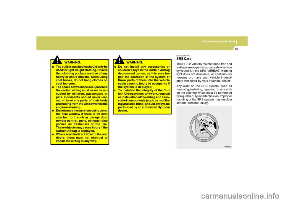 Hyundai Azera 2007 Manual PDF 1
FEATURES OF YOUR HYUNDAI
59
!
B240C02NF-AATSRS CareThe SRS is virtually maintenance-free and
so there are no parts you can safely service
by yourself. If the SRS "AIRBAG" warning
light does not illu Hyundai Azera 2007 Manual PDF 1
FEATURES OF YOUR HYUNDAI
59
!
B240C02NF-AATSRS CareThe SRS is virtually maintenance-free and
so there are no parts you can safely service
by yourself. If the SRS "AIRBAG" warning
light does not illu