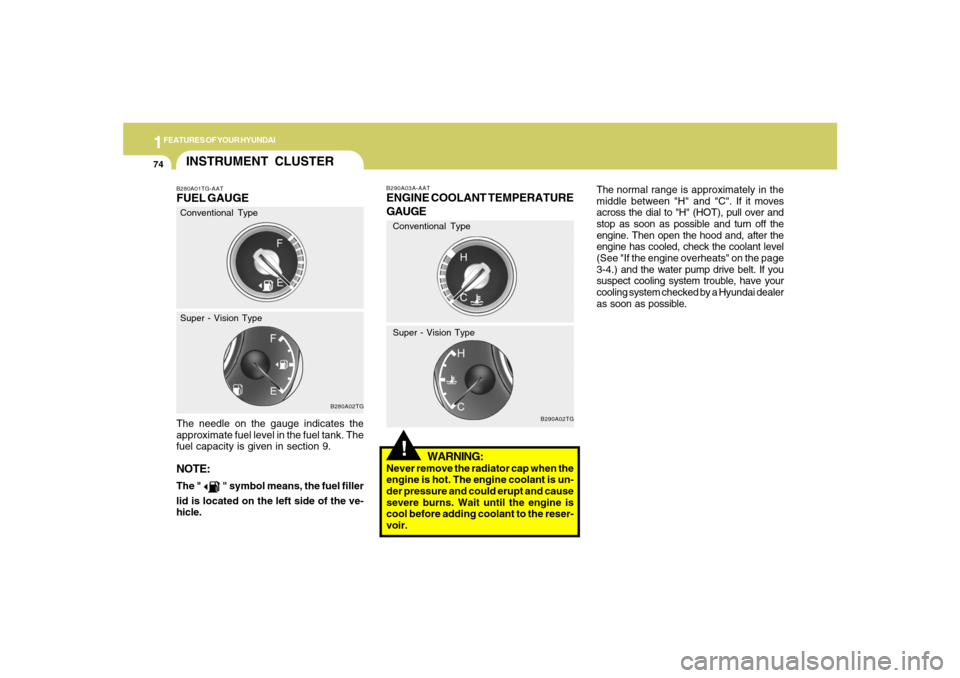 Hyundai Azera 2007 Manual Online 1FEATURES OF YOUR HYUNDAI74
The normal range is approximately in the
middle between "H" and "C". If it moves
across the dial to "H" (HOT), pull over and
stop as soon as possible and turn off the
engin Hyundai Azera 2007 Manual Online 1FEATURES OF YOUR HYUNDAI74
The normal range is approximately in the
middle between "H" and "C". If it moves
across the dial to "H" (HOT), pull over and
stop as soon as possible and turn off the
engin