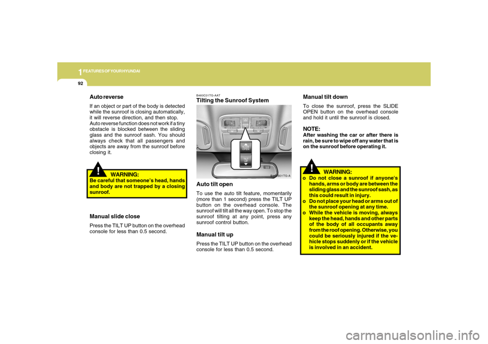 Hyundai Azera 2006  Owners Manual 1FEATURES OF YOUR HYUNDAI92
B460C01TG-AATTilting the Sunroof System
Auto tilt openTo use the auto tilt feature, momentarily
(more than 1 second) press the TILT UP
button on the overhead console. The
s