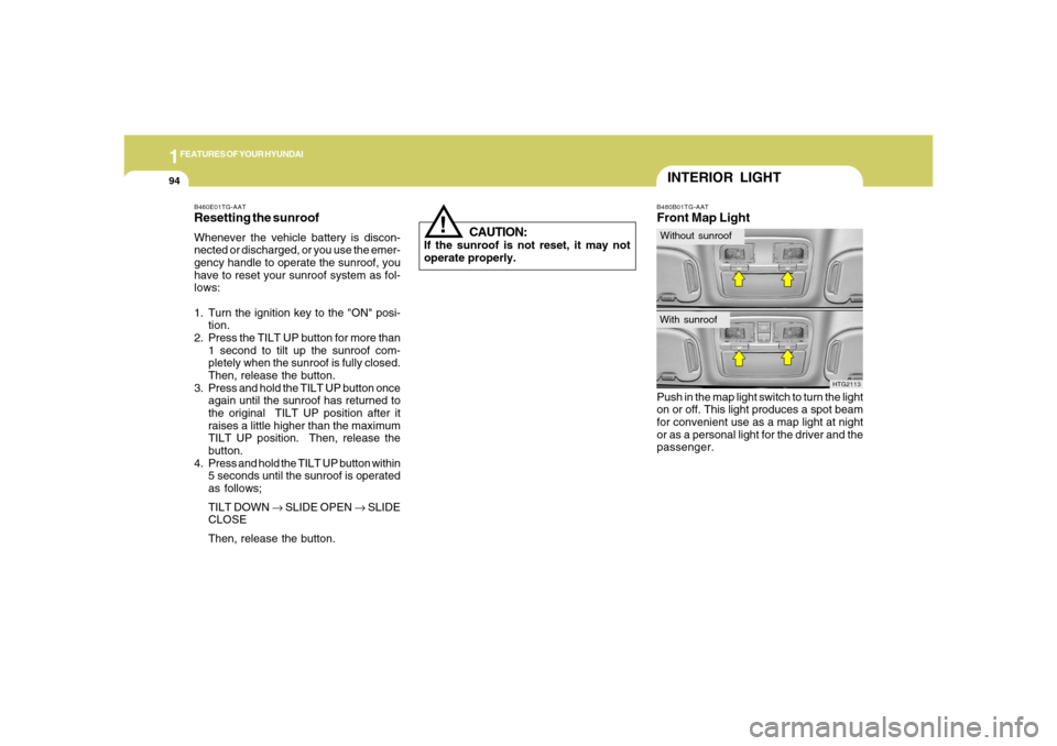 Hyundai Azera 2006  Owners Manual 1FEATURES OF YOUR HYUNDAI94
B480B01TG-AATFront Map LightPush in the map light switch to turn the light
on or off. This light produces a spot beam
for convenient use as a map light at night
or as a per