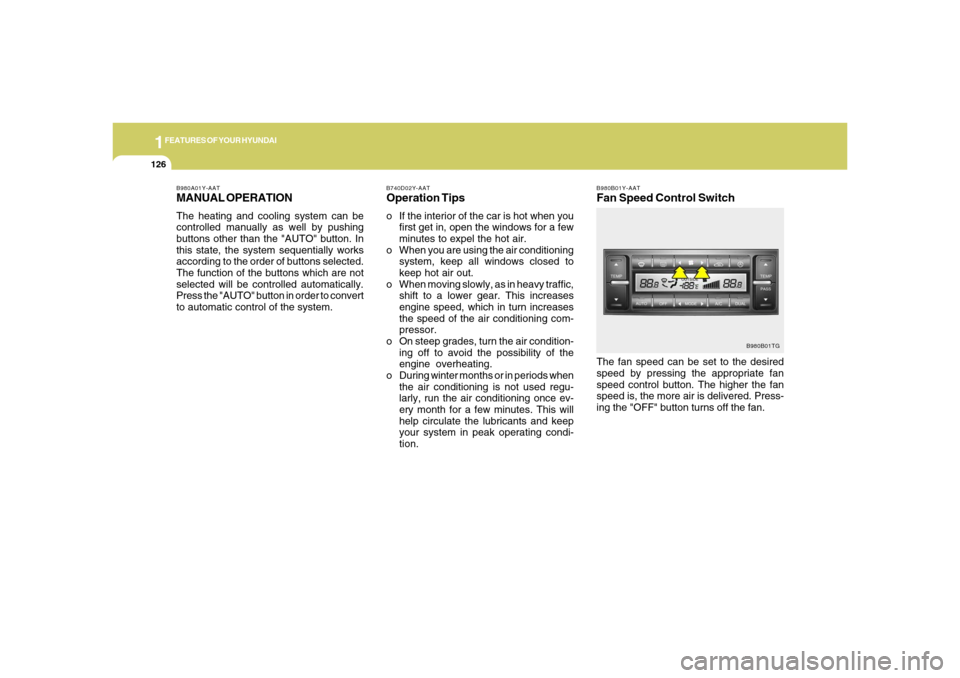 Hyundai Azera 2006  Owners Manual 1FEATURES OF YOUR HYUNDAI
126
B980B01Y-AATFan Speed Control SwitchThe fan speed can be set to the desired
speed by pressing the appropriate fan
speed control button. The higher the fan
speed is, the m