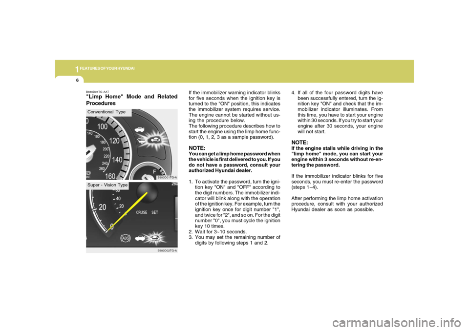 Hyundai Azera 2006 User Guide 1FEATURES OF YOUR HYUNDAI6
4. If all of the four password digits have
been successfully entered, turn the ig-
nition key "ON" and check that the im-
mobilizer indicator illuminates. From
this time, yo Hyundai Azera 2006 User Guide 1FEATURES OF YOUR HYUNDAI6
4. If all of the four password digits have
been successfully entered, turn the ig-
nition key "ON" and check that the im-
mobilizer indicator illuminates. From
this time, yo