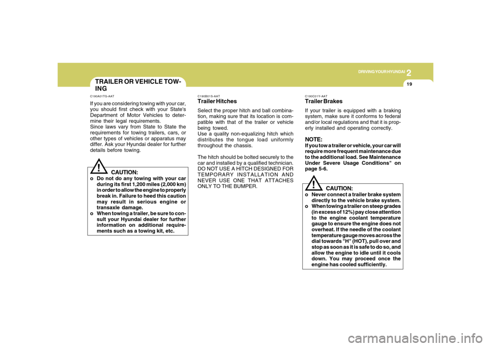 Hyundai Azera 2006 Owners Manual 2
DRIVING YOUR HYUNDAI
19
C190B01S-AATTrailer HitchesSelect the proper hitch and ball combina-
tion, making sure that its location is com-
patible with that of the trailer or vehicle
being towed.
Use Hyundai Azera 2006 Owners Manual 2
DRIVING YOUR HYUNDAI
19
C190B01S-AATTrailer HitchesSelect the proper hitch and ball combina-
tion, making sure that its location is com-
patible with that of the trailer or vehicle
being towed.
Use