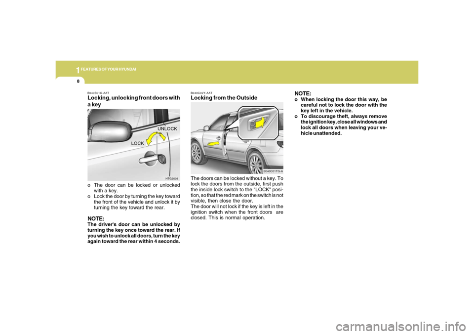 Hyundai Azera 2006 Owners Guide 1FEATURES OF YOUR HYUNDAI8
B040C02Y-AATLocking from the OutsideThe doors can be locked without a key. To
lock the doors from the outside, first push
the inside lock switch to the "LOCK" posi-
tion, so Hyundai Azera 2006 Owners Guide 1FEATURES OF YOUR HYUNDAI8
B040C02Y-AATLocking from the OutsideThe doors can be locked without a key. To
lock the doors from the outside, first push
the inside lock switch to the "LOCK" posi-
tion, so