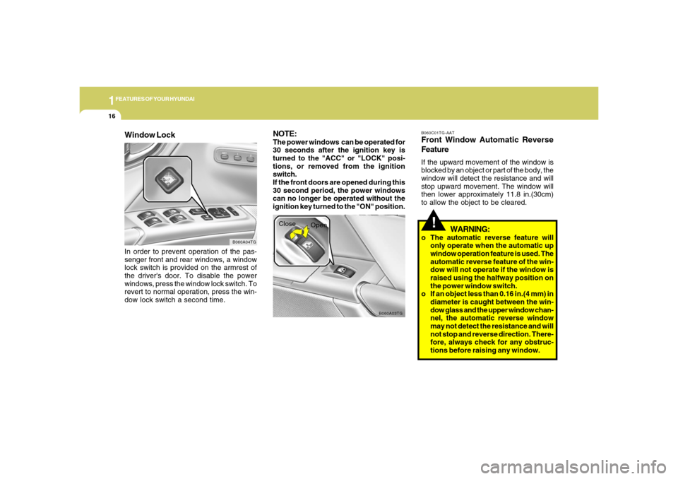 Hyundai Azera 2006 Owners Guide 1FEATURES OF YOUR HYUNDAI16
!
B060A03TG
Close
Open
WARNING:
o The automatic reverse feature will
only operate when the automatic up
window operation feature is used. The
automatic reverse feature of t Hyundai Azera 2006 Owners Guide 1FEATURES OF YOUR HYUNDAI16
!
B060A03TG
Close
Open
WARNING:
o The automatic reverse feature will
only operate when the automatic up
window operation feature is used. The
automatic reverse feature of t