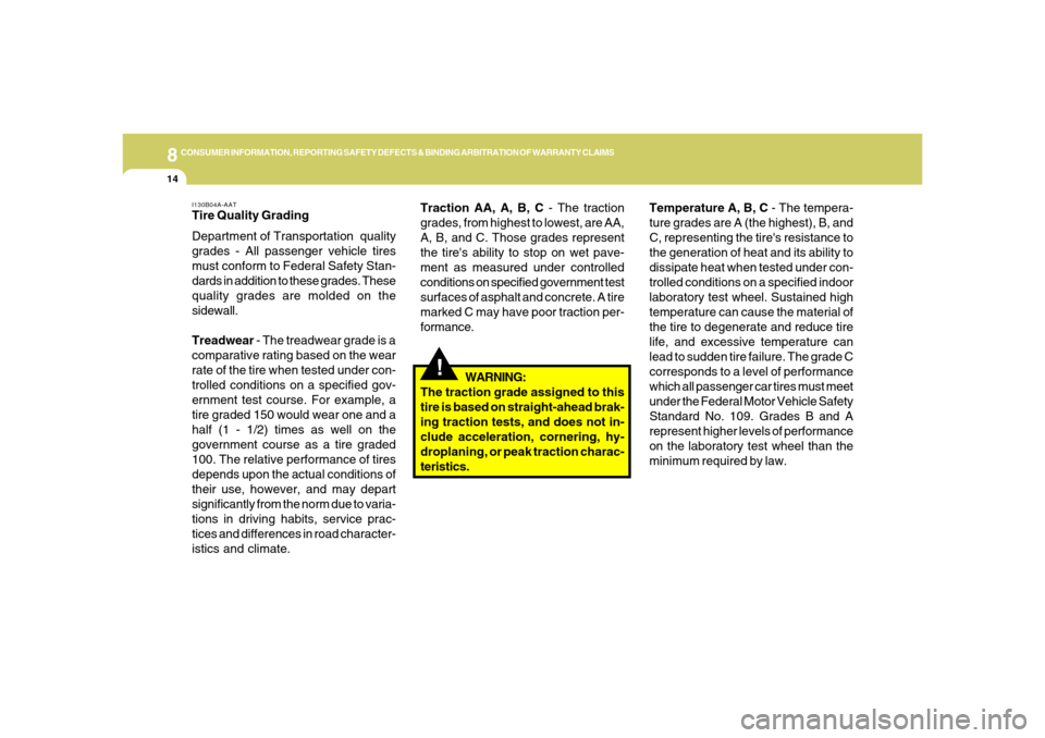 Hyundai Azera 2006  Owners Manual 8
CONSUMER INFORMATION, REPORTING SAFETY DEFECTS & BINDING ARBITRATION OF WARRANTY CLAIMS
14
Temperature A, B, C - The tempera-
ture grades are A (the highest), B, and
C, representing the tires resis