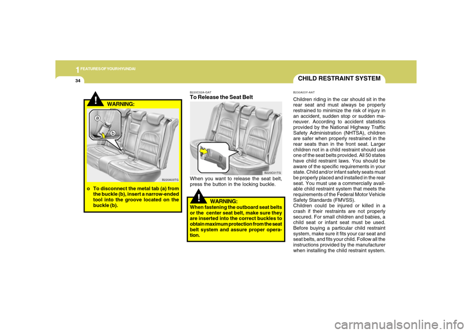 Hyundai Azera 2006 Owners Manual 1FEATURES OF YOUR HYUNDAI34
!
B220A03TG
WARNING:
o To disconnect the metal tab (a) from
the buckle (b), insert a narrow-ended
tool into the groove located on the
buckle (b).
B220C02A-GATTo Release the Hyundai Azera 2006 Owners Manual 1FEATURES OF YOUR HYUNDAI34
!
B220A03TG
WARNING:
o To disconnect the metal tab (a) from
the buckle (b), insert a narrow-ended
tool into the groove located on the
buckle (b).
B220C02A-GATTo Release the