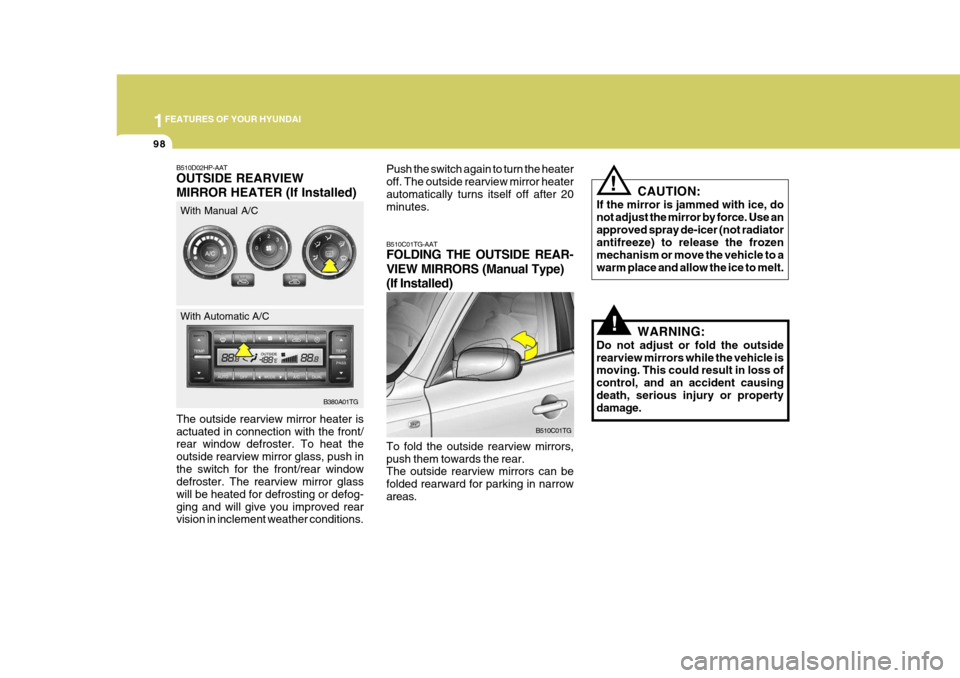 Hyundai Azera 2005 Owners Manual 1FEATURES OF YOUR HYUNDAI
98
The outside rearview mirror heater is actuated in connection with the front/ rear window defroster. To heat the outside rearview mirror glass, push inthe switch for the fr Hyundai Azera 2005 Owners Manual 1FEATURES OF YOUR HYUNDAI
98
The outside rearview mirror heater is actuated in connection with the front/ rear window defroster. To heat the outside rearview mirror glass, push inthe switch for the fr