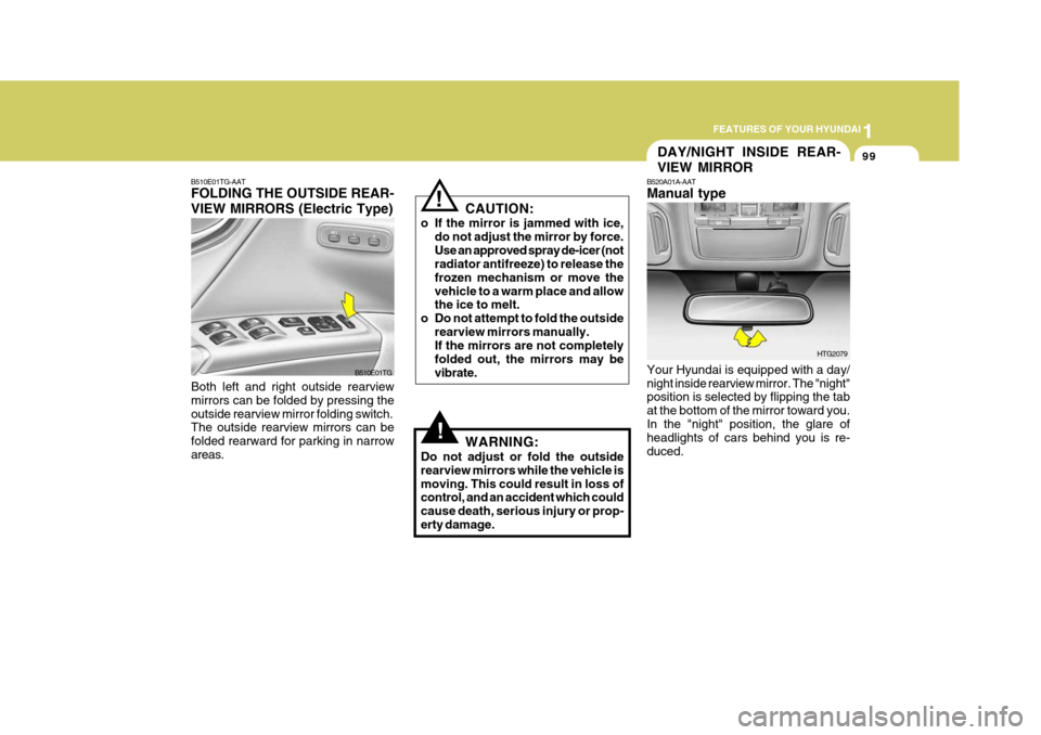 Hyundai Azera 2005 Owners Manual 1
FEATURES OF YOUR HYUNDAI
99DAY/NIGHT INSIDE REAR- VIEW MIRROR
B520A01A-AAT Manual type Your Hyundai is equipped with a day/ night inside rearview mirror. The "night" position is selected by flipping Hyundai Azera 2005 Owners Manual 1
FEATURES OF YOUR HYUNDAI
99DAY/NIGHT INSIDE REAR- VIEW MIRROR
B520A01A-AAT Manual type Your Hyundai is equipped with a day/ night inside rearview mirror. The "night" position is selected by flipping