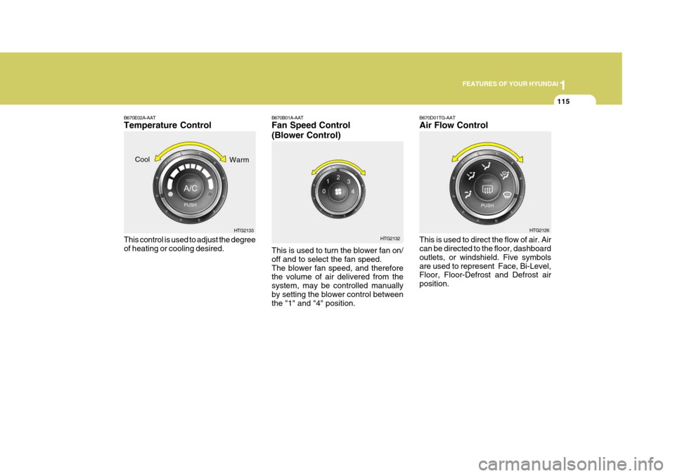 Hyundai Azera 2005 Owners Manual 1
FEATURES OF YOUR HYUNDAI
115
B670B01A-AAT Fan Speed Control (Blower Control) This is used to turn the blower fan on/ off and to select the fan speed.The blower fan speed, and therefore the volume of Hyundai Azera 2005 Owners Manual 1
FEATURES OF YOUR HYUNDAI
115
B670B01A-AAT Fan Speed Control (Blower Control) This is used to turn the blower fan on/ off and to select the fan speed.The blower fan speed, and therefore the volume of