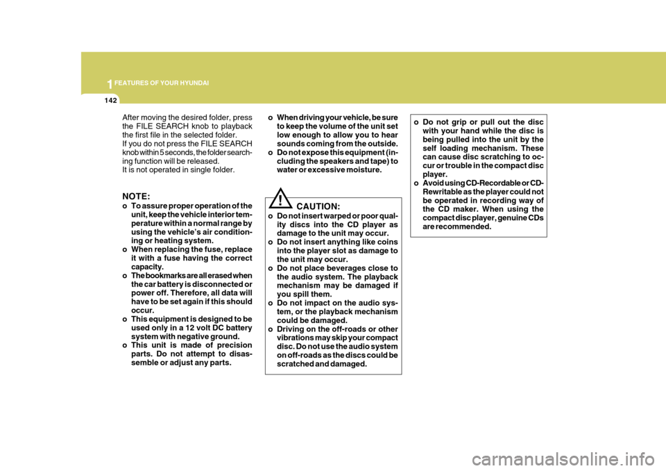Hyundai Azera 2005  Owners Manual 1FEATURES OF YOUR HYUNDAI
142
After moving the desired folder, press the FILE SEARCH knob to playbackthe first file in the selected folder. If you do not press the FILE SEARCH knob within 5 seconds, t