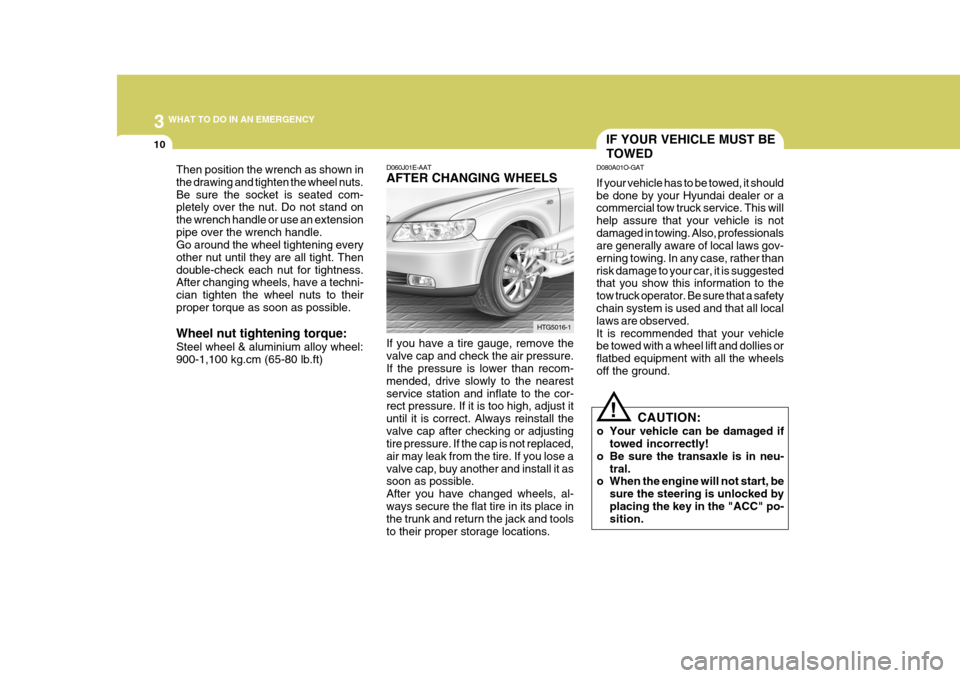 Hyundai Azera 2005 Owners Manual 3 WHAT TO DO IN AN EMERGENCY
10
Then position the wrench as shown in the drawing and tighten the wheel nuts.Be sure the socket is seated com- pletely over the nut. Do not stand on the wrench handle or Hyundai Azera 2005 Owners Manual 3 WHAT TO DO IN AN EMERGENCY
10
Then position the wrench as shown in the drawing and tighten the wheel nuts.Be sure the socket is seated com- pletely over the nut. Do not stand on the wrench handle or