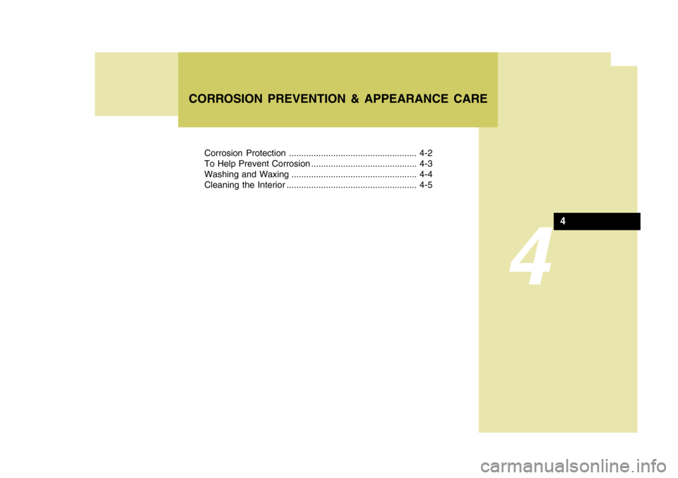 Hyundai Azera 2005 Owners Manual 4
Corrosion Protection .................................................... 4-2
To Help Prevent Corrosion ........................................... 4-3
Washing and Waxing .......................... Hyundai Azera 2005 Owners Manual 4
Corrosion Protection .................................................... 4-2
To Help Prevent Corrosion ........................................... 4-3
Washing and Waxing ..........................