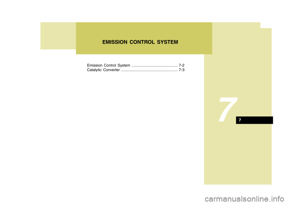 Hyundai Azera 2005 Owners Manual Emission Control System ............................................ 7-2
Catalytic Converter ...................................................... 7-3
7
EMISSION CONTROL SYSTEM
7 Hyundai Azera 2005 Owners Manual Emission Control System ............................................ 7-2
Catalytic Converter ...................................................... 7-3
7
EMISSION CONTROL SYSTEM
7