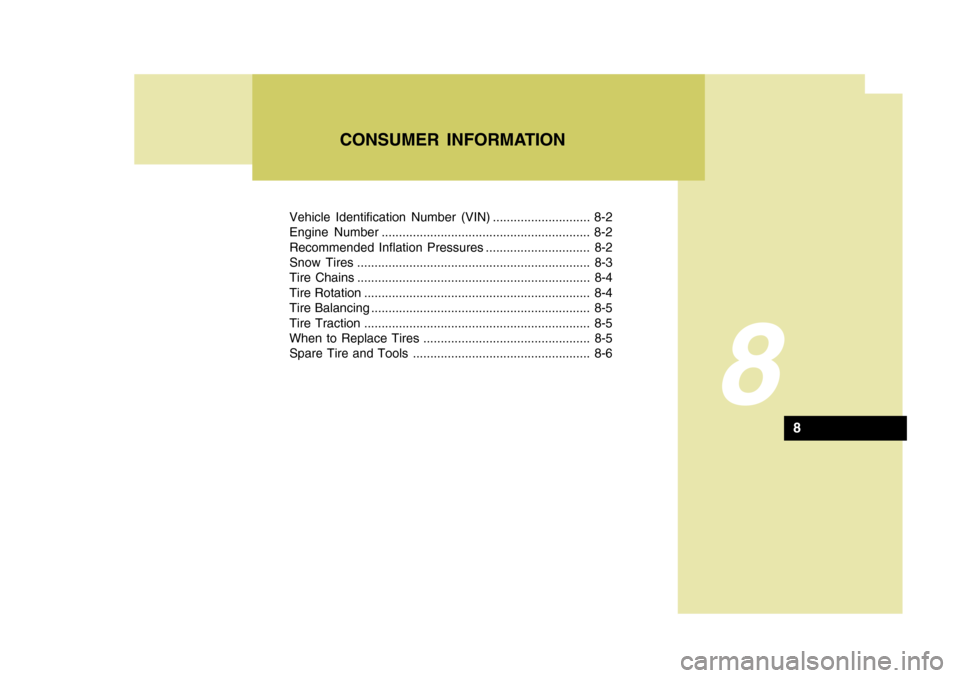Hyundai Azera 2005  Owners Manual Vehicle Identification Number (VIN) ............................ 8-2 
Engine Number ............................................................ 8-2
Recommended Inflation Pressures ...................