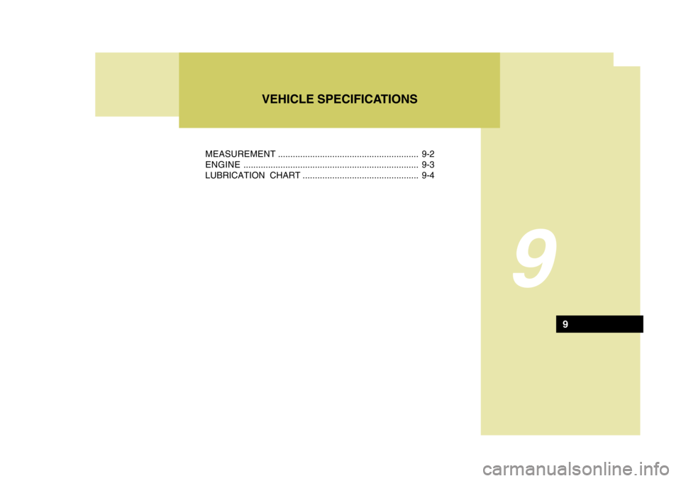 Hyundai Azera 2005  Owners Manual 9
VEHICLE SPECIFICATIONS
MEASUREMENT ......................................................... 9-2
ENGINE ....................................................................... 9-3
LUBRICATION CHART 