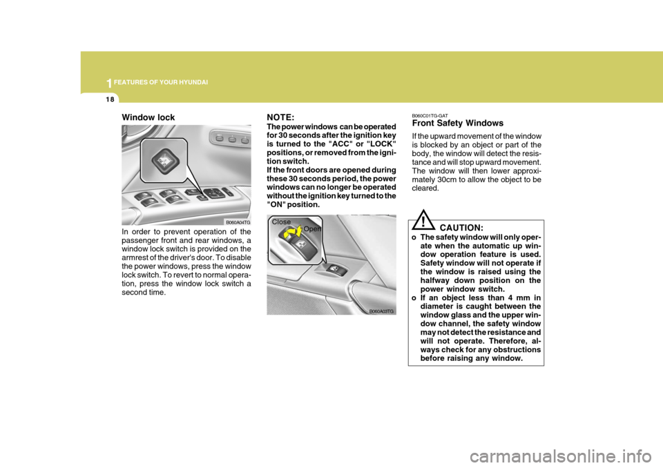 Hyundai Azera 2005 Owners Guide 1FEATURES OF YOUR HYUNDAI
18
B060A03TG
Close
Open
Window lock
!
CAUTION:
o The safety window will only oper- ate when the automatic up win- dow operation feature is used. Safety window will not operat Hyundai Azera 2005 Owners Guide 1FEATURES OF YOUR HYUNDAI
18
B060A03TG
Close
Open
Window lock
!
CAUTION:
o The safety window will only oper- ate when the automatic up win- dow operation feature is used. Safety window will not operat