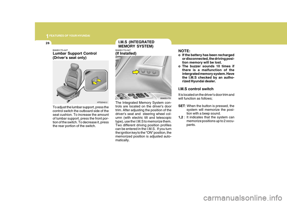 Hyundai Azera 2005 Service Manual 1FEATURES OF YOUR HYUNDAI
26
NOTE: 
o If the battery has been rechargedor disconnected, the driving posi- tion memory will be lost.
o The buzzer sounds 10 times if there is a malfunction of theintergr