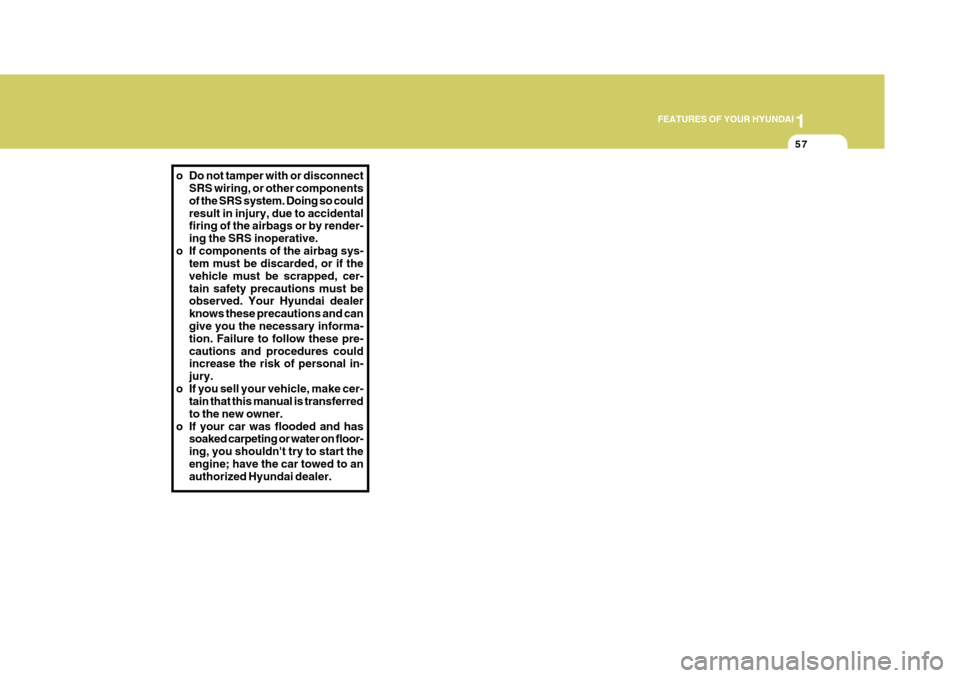 Hyundai Azera 2005 Manual PDF 1
FEATURES OF YOUR HYUNDAI
57
o Do not tamper with or disconnect
SRS wiring, or other components of the SRS system. Doing so couldresult in injury, due to accidental firing of the airbags or by render Hyundai Azera 2005 Manual PDF 1
FEATURES OF YOUR HYUNDAI
57
o Do not tamper with or disconnect
SRS wiring, or other components of the SRS system. Doing so couldresult in injury, due to accidental firing of the airbags or by render