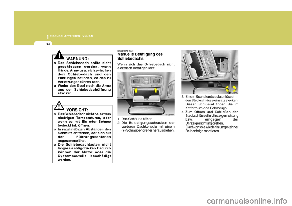 Hyundai Azera 2005 Betriebsanleitung (in German) 1EIGENSCHAFTEN DES HYUNDAI
92
!
! WARNUNG:
o Das Schiebedach sollte nicht geschlossen werden, wenn Hände, Arme usw. sich zwischen dem Schiebedach und denFührungen befinden, da das zu Verletzungen fà Hyundai Azera 2005 Betriebsanleitung (in German) 1EIGENSCHAFTEN DES HYUNDAI
92
!
! WARNUNG:
o Das Schiebedach sollte nicht geschlossen werden, wenn Hände, Arme usw. sich zwischen dem Schiebedach und denFührungen befinden, da das zu Verletzungen fÃ