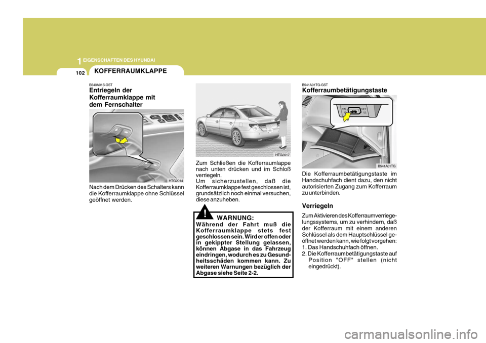 Hyundai Azera 2005 Betriebsanleitung (in German) 1EIGENSCHAFTEN DES HYUNDAI
102
HTG2017
Zum Schließen die Kofferraumlappe nach unten drücken und im Schloß verriegeln. Um sicherzustellen, daß die Kofferraumklappe fest geschlossen ist, grundsätzl Hyundai Azera 2005 Betriebsanleitung (in German) 1EIGENSCHAFTEN DES HYUNDAI
102
HTG2017
Zum Schließen die Kofferraumlappe nach unten drücken und im Schloß verriegeln. Um sicherzustellen, daß die Kofferraumklappe fest geschlossen ist, grundsätzl