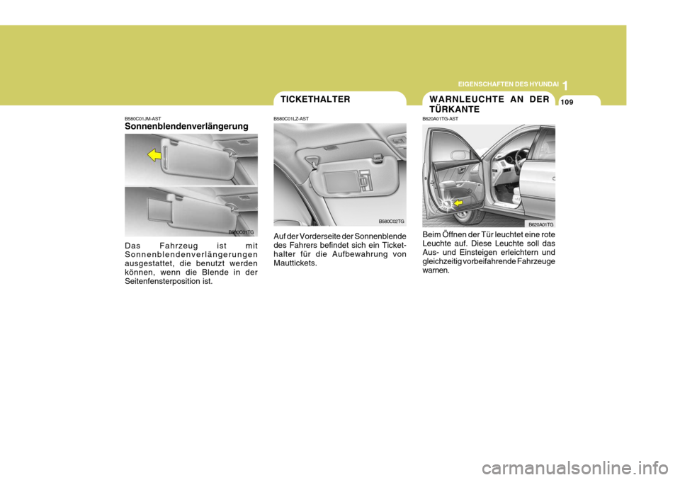 Hyundai Azera 2005 Betriebsanleitung (in German) 1
EIGENSCHAFTEN DES HYUNDAI
109WARNLEUCHTE AN DER TÜRKANTE
B620A01TG-AST Beim Öffnen der Tür leuchtet eine rote Leuchte auf. Diese Leuchte soll dasAus- und Einsteigen erleichtern und gleichzeitig v Hyundai Azera 2005 Betriebsanleitung (in German) 1
EIGENSCHAFTEN DES HYUNDAI
109WARNLEUCHTE AN DER TÜRKANTE
B620A01TG-AST Beim Öffnen der Tür leuchtet eine rote Leuchte auf. Diese Leuchte soll dasAus- und Einsteigen erleichtern und gleichzeitig v