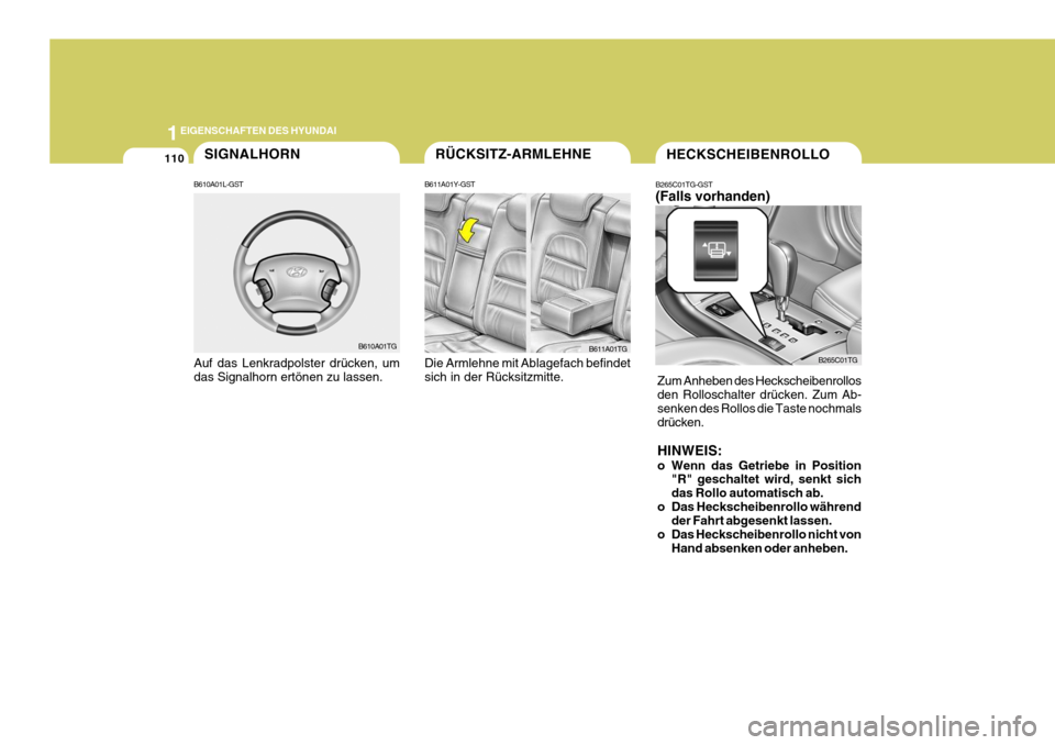 Hyundai Azera 2005  Betriebsanleitung (in German) 1EIGENSCHAFTEN DES HYUNDAI
110SIGNALHORN
B610A01L-GST Auf das Lenkradpolster drücken, um das Signalhorn ertönen zu lassen.
B610A01TG
HECKSCHEIBENROLLO
B265C01TG
B265C01TG-GST (Falls vorhanden)
Zum A